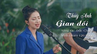 Gian Dối - Thùy Anh Live Session  Lỡ yêu rồi sao không thành duyên nợ...