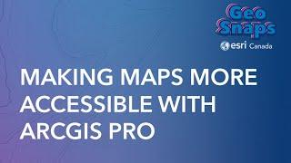 Making Maps More Accessible with ArcGIS Pro
