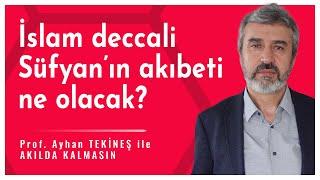 İslam deccalı Süfyanın akıbeti ne olacak?  Ayhan Tekineş ile Akılda Kalmasın