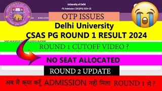 DU CSAS PG 2024 Round 1 Result NO SEAT ALLOCATED   Round 1 Cut-off Video  OTP Solution  Round 2