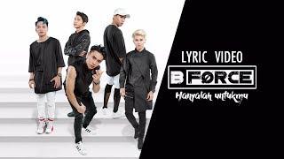 B Force - Hanya Untukmu Official Video Lyric