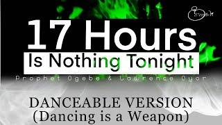 17 HOURS IS NOTHING TONIGHT - DANCEABLE VERSION