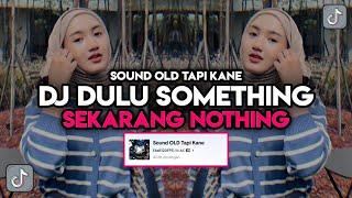 DJ DULU SOMETHING SEKARANG NOTHING SOUND OLD TAPI KANE  DJ ENAKEUN V1 JEDAG JEDUG ANIS SOPAN