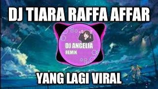 DJ TIARA RAFFA AFFAR REMIX VIRAL TIKTOK TERBARU 2022 DJ TIARA RAFFA AFFAR