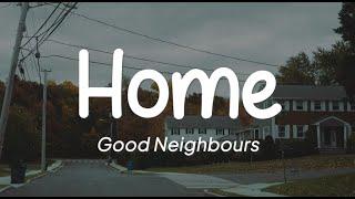 Good Neighbours - Home Lirik