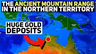 The Goldfields in The Northern Territory & The Ancient Mountains It Eroded From