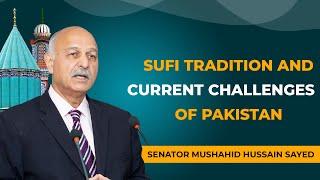 Sufi Tradition and Current Challenges of Pakistan  Senator Mushahid Hussain Sayed