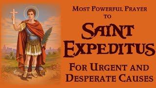 MOST POWERFUL PRAYER TO SAINT EXPEDITUSEXPEDITE FOR URGENT AND DESPERATE CAUSES