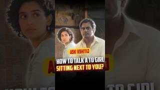 How To Talk To A Girl Sitting Next To You? Ask Kshitij #shorts