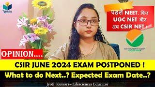 CSIR 2024 Postponed  what to do next ?? Expected Exam Date ? CSIR NET JUNE 2024 #opinion