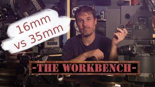 16mm vs 35mm - The Workbench - Episode 15