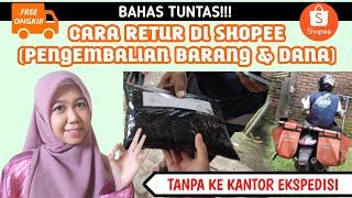 CARA RETUR PENGEMBALIAN BARANG DAN DANA SHOPEE GRATIS ONGKIR TANPA KE KANTOR EKSPEDISI TERBARU