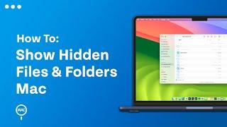 How To Show Hidden Files & Folders On Mac - Quick & Easy