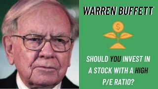Warren Buffett Should You Invest in a Stock With a High PE Ratio?