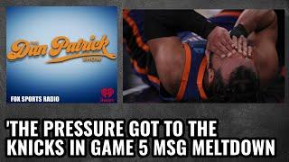Dan Patrick - The Pressure Got To The Knicks’ In Game 5 MSG Meltdown