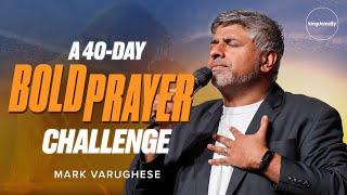 A 40-Day Bold Prayer Challenge - Mark Varughese - Sunday Service