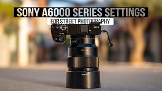 Sony A6000 series Street Photography SETTINGS For BEGINNERS