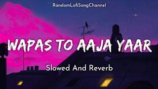 Wapas To Aaja Yaar  Slowed And Reverb  Lofi Song  Shafqat Amanat Ali  Sad Song  RLSC