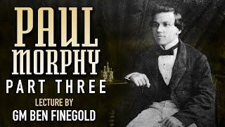 Paul Morphy Part 3 Lecture by GM Ben Finegold