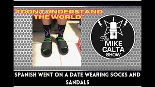 Spanish Went on a Date Wearing Socks and Sandals  The Mike Calta Show