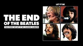 THE END OF THE BEATLES  THE STORY OF LET IT BE  CLASSIC ALBUMS