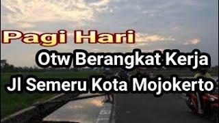 Berangkat Kerja Otw Jl Semeru  Kota Mojokerto .