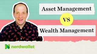 Asset Management vs Wealth Management Maximizing Management of Your Assets  NerdWallet