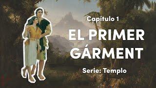 El Primer Gárment  Templo  Episodio 1  Fernando Cavalety