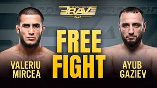 Valeriu Mircea vs Ayub Gaziev  FREE FIGHT   BRAVE CF 52