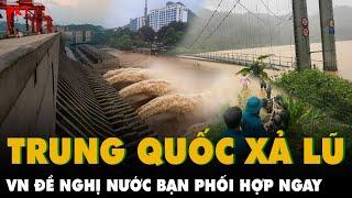 Trung Quốc tiếp tục XẢ LŨ với công suất 250m3s Việt Nam đề nghị nước bạn PHỐI HỢP NGAY  PKT