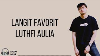 Langit Favorit - Luthfi Aulia Lirik Lagu