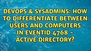 How to differentiate between users and computers in EventID 4768 - Active Directory?