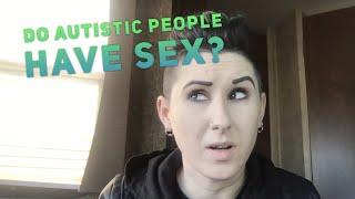 Do Autistic People Have Sex? - The Truth About Autism & Sex