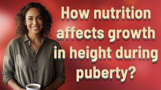 How nutrition affects growth in height during puberty?