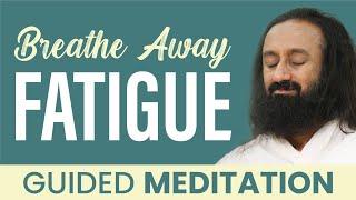 Breathe Away Fatigue  Guided Meditation  Gurudev