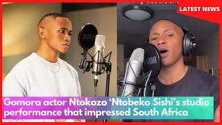 Gomora actor Ntokozo ‘Ntobeko Sishi’s studio performance that impressed South Africa