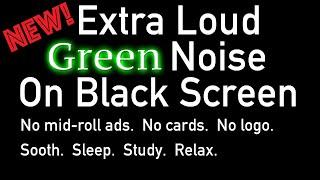 New Extra Loud  Green Noise  Black Screen #sleep #relaxing #calming