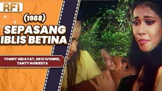 SEPASANG IBLIS BETINA 1988 FULL MOVIE HD - TONNY HIDAYAT DEVI IVONNE TANTY NORIESTA