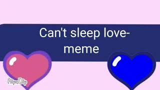 Cant sleep love- meme.