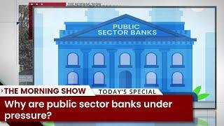 Why are public sector banks under pressure?