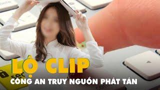 Công an điều tra truy nguồn phát tán vụ nữ diễn viên bị lộ clip nóng