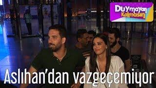 Duymayan Kalmasın - Aslıhandan Vazgeçemiyor