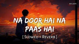 Na Door Hai Na Paas Hai Slowed + Reverb  Darshan Raval  Chandu Champion  SR Lofi