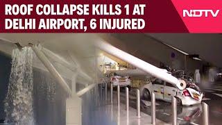 Delhi Airport News Today  Heavy Rain Causes Roof Collapse At Delhi Airport 1 Dead 6 Injured