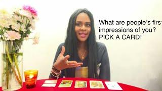 What are people’s first impressions of you? PICK A CARD