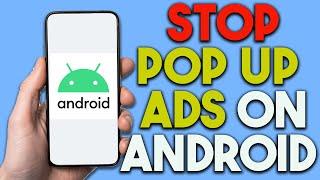 How To Stop Pop Up Ads On Android - Full Guide