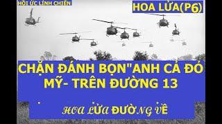 HOA LỬAP6 CHẶN ĐÁNH BỌN  ANH CẢ ĐỎ MỸ TRÊN ĐƯỜNG 13 Hoa lửa đường về Hồi ức lính chiến