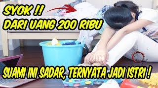 BIKIN SYOK  Dari Uang 200 Ribu Suami Ini Sadar Ternyata  Jadi Istri  KISAH NYATA