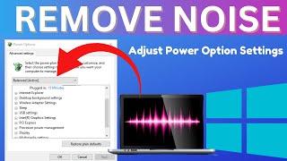 How to Remove Noise Background in Windows 10 Part 1  Adjust Windows Power Settings