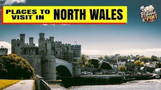 Places To Visit In North Wales - Brilliant Locations To See